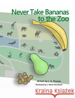 Never Take Bananas to the Zoo L. a. Thomas J. Marie Strickland A. L. Brown 9781717537058 Createspace Independent Publishing Platform - książka