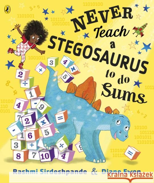 Never Teach a Stegosaurus to Do Sums Rashmi Sirdeshpande 9780241387436 Penguin Random House Children's UK - książka