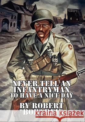 Never Tell an Infantryman to Have a Nice Day Robert ''Bob'' Reid 9781453555354 Xlibris Corporation - książka