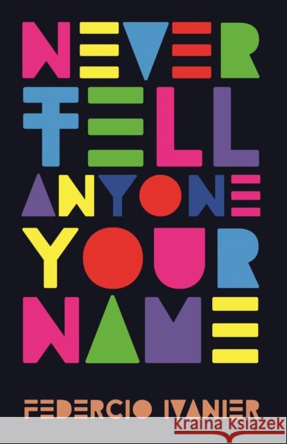 Never Tell Anyone Your Name Federcio Ivanier 9781913109226 HopeRoad Publishing Ltd - książka