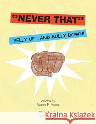 ''Never That'': Belly Up....And Bully Down! Marion P Myers, Pierre Brevard 9781425770051 Xlibris Us - książka