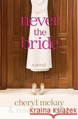 Never the Bride Rene Gutteridge Cheryl McKay 9780307444981 Waterbrook Press - książka