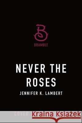 Never the Roses: Special Edition Jennifer K. Lambert 9781250360342 Bramble - książka