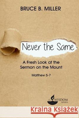 Never the Same: A Fresh Look at the Sermon on the Mount Bruce B. Miller 9781683160120 Dadlin - książka