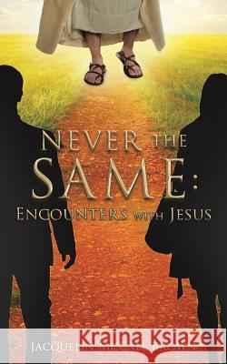 Never the Same: Encounters with Jesus Jacquelin McCall Brown 9781545616895 Xulon Press - książka