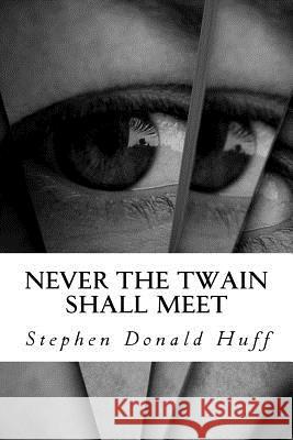 Never the Twain Shall Meet: Dark Matter: Collected Short Stories 2015 Stephen Donald Huff, Dr 9781542816816 Createspace Independent Publishing Platform - książka