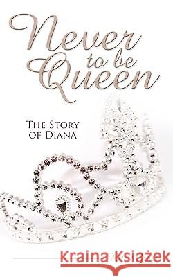 Never to Be Queen: The Story of Diana Grace, Rita 9781438957418 Authorhouse - książka