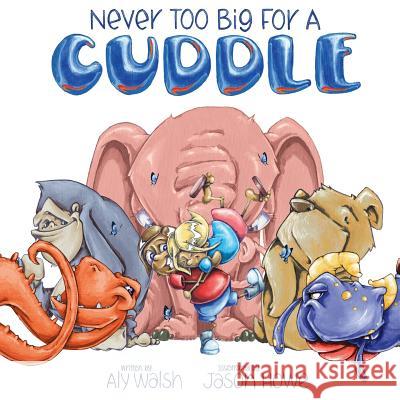 Never too big for a cuddle Walsh, Aly 9780994176769 Aly's Books - książka