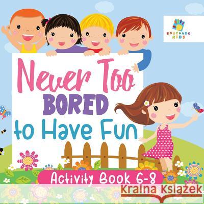 Never Too Bored to Have Fun Activity Book 6-8 Educando Kids 9781645217466 Educando Kids - książka