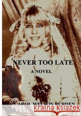 Never Too Late Carol Welson Burden 9781540305343 Createspace Independent Publishing Platform - książka