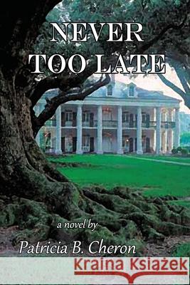 Never Too Late Patricia B. Cheron 9781546580409 Createspace Independent Publishing Platform - książka