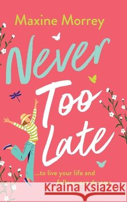 Never Too Late Maxine Morrey 9781837511471 Boldwood Books Ltd - książka