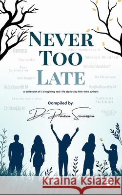 Never Too Late: 13 Real Life Stories Praveen Srinivasan 9789367078662 Clever Fox Publishing - książka