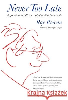Never Too Late: A 90-Year-Old's Pursuit of a Whirlwind Life Rowan, Roy 9780762782956 Lyons Press - książka
