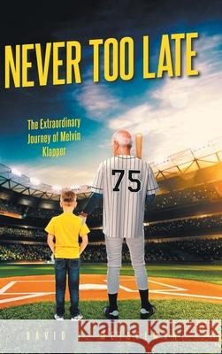 Never Too Late: The Extraordinary Journey of Melvin Klapper David J. Meiselman 9781637844663 Hawes & Jenkins - książka