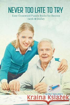 Never Too Late to Try Easy Crossword Puzzle Books for Seniors (with 50 Drills!) Puzzle Therapist 9781541943964 Puzzle Therapist - książka