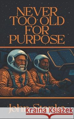 Never Too Old For Purpose John Stanko 9781633603134 Urban Press - książka