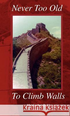 Never Too Old to Climb Walls Todd, Martha Sue 9781425127701 Trafford Publishing - książka