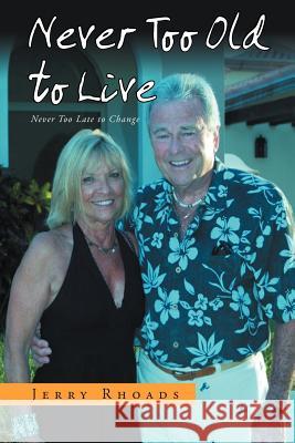 Never Too Old to Live: Always Too Young Too Die Rhoads, Jerry 9781469157764 Xlibris Corporation - książka