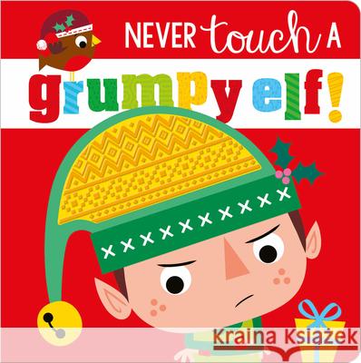 Never Touch a Grumpy Elf! Make Believe Ideas Ltd                   Rosie Greening Stuart Lynch 9781788439251 Make Believe Ideas - książka