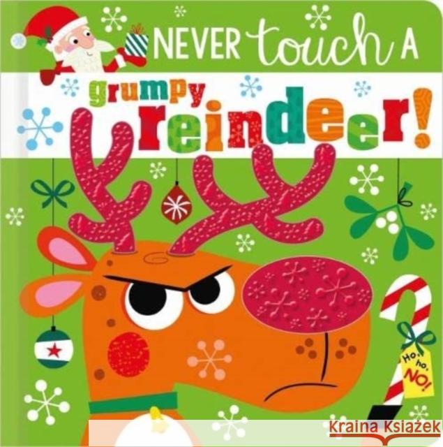 NEVER TOUCH A GRUMPY REINDEER! Rosie Greening 9781803372884 Make Believe Ideas - książka