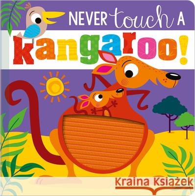 Never Touch a Kangaroo! Make Believe Ideas Ltd                   Rosie Greening Stuart Lynch 9781800586963 Make Believe Ideas - książka