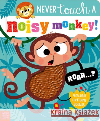 Never Touch a Noisy Monkey! Make Believe Ideas                       Stuart Lynch 9781836429197 Make Believe Ideas - książka