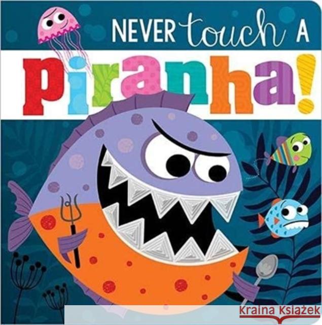 Never Touch A Piranha! Make Believe Ideas 9781800582613 Make Believe Ideas - książka