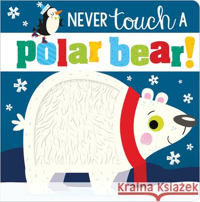 Never Touch a Polar Bear! Make Believe Ideas Ltd                   Rosie Greening Stuart Lynch 9781789478884 Make Believe Ideas - książka