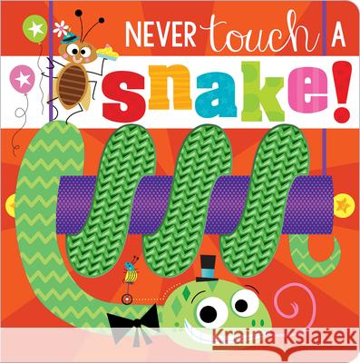 Never Touch a Snake! Make Believe Ideas Ltd                   Rosie Greening Stuart Lynch 9781789479775 Make Believe Ideas - książka