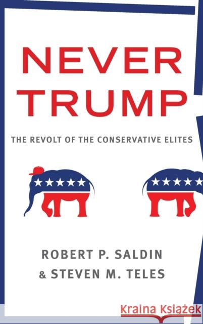 Never Trump: The Revolt of the Conservative Elites Saldin, Robert P. 9780190880446 Oxford University Press, USA - książka