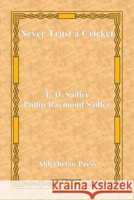 Never Trust a Cricket Philip Raymond Sadler, T D Sadler 9780934370424 Alderbrian Press - książka