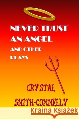 Never Trust an Angel and Other Plays Crystal Smith-Connelly 9781482052114 Createspace - książka