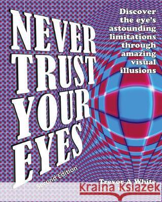 Never Trust Your Eyes Trevor a. White 9780999093306 Visage Publications - książka