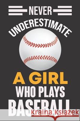 Never Underestimate a Girl Who Plays Baseball: Never Underestimate a Girl Who Plays Baseball, Best Gift for Man and Women Ataul Haque 9781652089834 Independently Published - książka