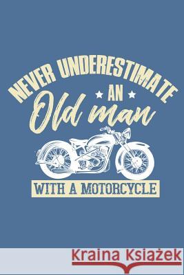Never Underestimate An Old Man With A Motorcycle Lennie, Motorhead 9781093163216 Independently Published - książka