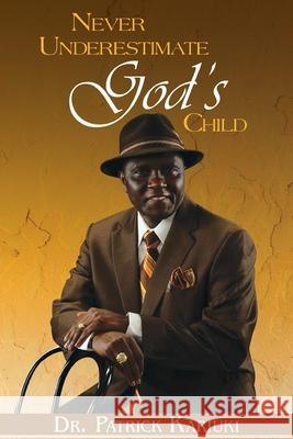 Never Underestimate God's Child Patrick Kariuki 9781649341730 Rustik Haws LLC - książka