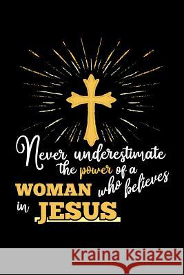 Never Underestimate the Power of a Woman Who Believes in Jesus Scott Maxwell 9781726620246 Independently Published - książka