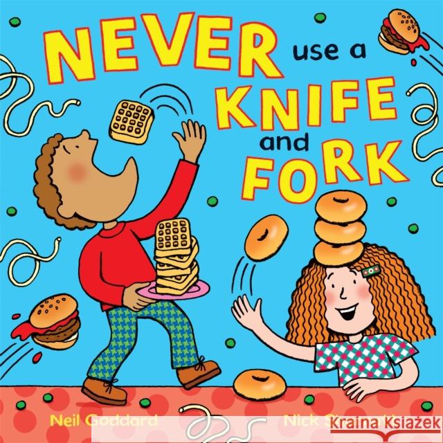 Never Use a Knife and Fork Neil Goddard 9781509817054 Pan Macmillan - książka