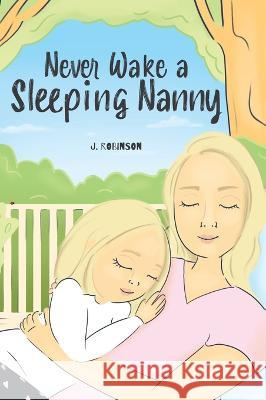 Never Wake a Sleeping Nanny J. Robinson 9781039161641 FriesenPress - książka