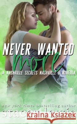 Never Wanted More: A Nashville Secrets/Nashville U Novella Stacey Lewis 9781690646990 Independently Published - książka