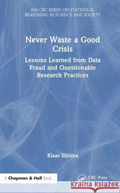 Never Waste a Good Crisis: Lessons Learned from Data Fraud and Questionable Research Practices Klaas Sijtsma 9781032189017 CRC Press - książka