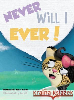 Never Will I Ever! Cori Luigs Izzy B  9781736102589 Doodlebear Publishing - książka