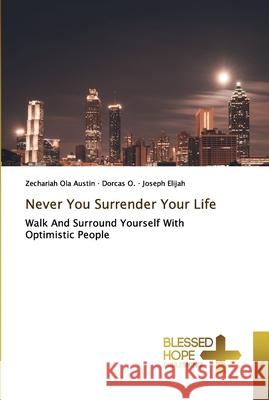 Never You Surrender Your Life Ola Austin, Zechariah 9786137893845 Blessed Hope Publishing - książka
