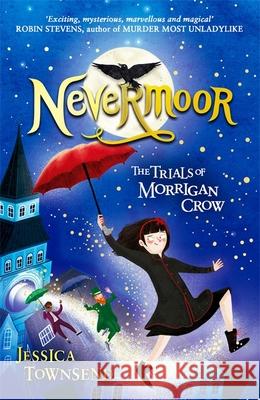 Nevermoor: The Trials of Morrigan Crow Book 1 Jessica Townsend 9781510103825 Hachette Children's Group - książka