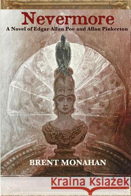 Nevermore: A Novel of Edgar Allan Poe and Allan Pinkerton Brent Monahan 9780615671406 Wtf Books - książka