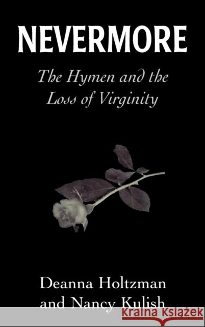 Nevermore: The Hymen and the Loss of Virginity Holtzman, Deanna 9780765700377 Jason Aronson - książka