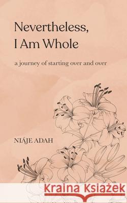 Nevertheless, I am whole Niaje Adah 9780578842073 Niaje Adah - książka