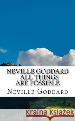 Neville Goddard - All Things Are Possible Neville Goddard 9781546329862 Createspace Independent Publishing Platform - książka