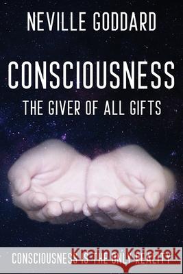 Neville Goddard - Consciousness; The Giver Of All Gifts: God Is Your Consciousness Goddard, Neville 9780999543580 Shanon Allen - książka